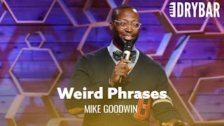 Weird Phrases That No One Should Ever Say Mike Goodwin [upl. by Ammamaria777]