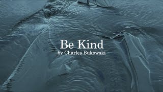 Be Kind by Charles Bukowski [upl. by Elnora105]