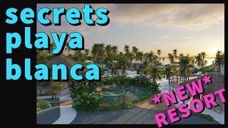 NEW RESORT PREVIEW • Secrets Playa Blanca Costa Mujeres  July 2023 [upl. by Suzi]