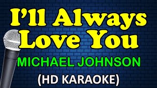 ILL ALWAYS LOVE YOU  Michael Johnson HD Karaoke [upl. by Yettie]