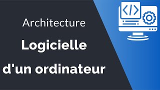 Architecture logicielle dun ordinateur  les logiciels de base et les logiciels dapplication [upl. by Lucania]