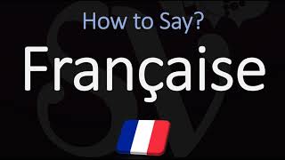 How to Pronounce Française CORRECTLY [upl. by Finbur]