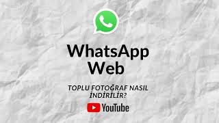 WhatsApp Toplu Fotoğraf Nasıl İndirilir [upl. by Collis816]