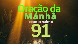 ORAÇÃO DA MANHÃ COM O SALMO 91 [upl. by Atiken163]