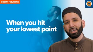 When You Hit Your Lowest Point  Khutbah by Dr Omar Suleiman [upl. by Addam]