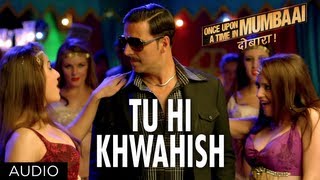 Once Upon A Time In Mumbaai Dobaara Tu Hi Khwahish Audio  Pritam  Akshay Imran Sonakshi [upl. by Auhsot]