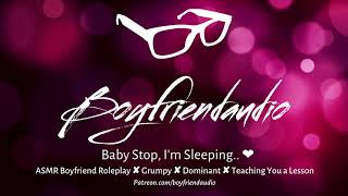 Baby Stop Im Sleeping Boyfriend RoleplayGrumpyDominant ASMR [upl. by Hpsoj]