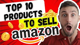 Top 10 Products To Sell On Amazon  AMAZON Sellers [upl. by Ayita]