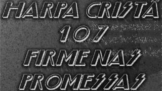 HARPA CRISTÃ  107  FIRME NAS PROMESSASwmv [upl. by Yruoc]