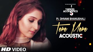 Tere Mere Song  Dhvani Bhanushali  TSeries Acoustics [upl. by Adeirf]