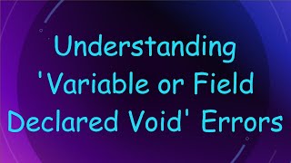 Understanding Variable or Field Declared Void Errors [upl. by Javed]