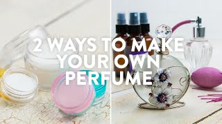 2 Ways To Make Your Own Perfume [upl. by Syman]