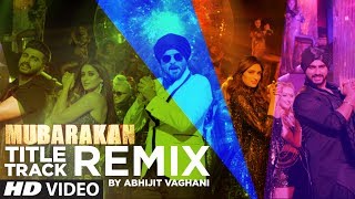 Mubarakan Title Song Remix  Anil Kapoor  Arjun Kapoor  Ileana  Athiya  Abhijit Vaghani [upl. by Sgninnej539]