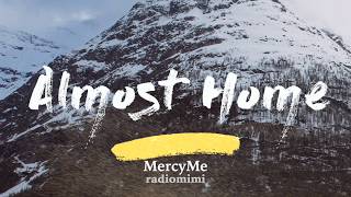 MercyMe  Almost Home Lyrics [upl. by Aprilette]