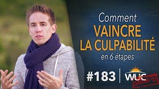 Comment vaincre la CULPABILITÉ en 6 étapes  WUC 183 [upl. by Aicnarf]