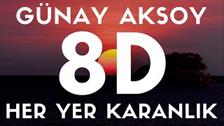 Günay Aksoy  Her Yer Karanlık8D SES  AUDIO [upl. by Alraep]