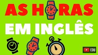 As horas em Inglês  Como falar as horas em Inglês [upl. by Rumit853]