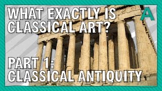 What Exactly is Classical Art Part 1 Classical Antiquity  ARTiculations [upl. by Mallina]