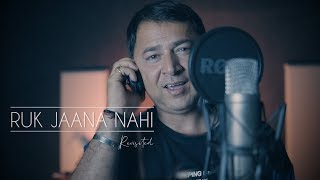 Ruk Jaana Nahi  Revisited  Ranvir Singh Chauhan [upl. by Harriette]