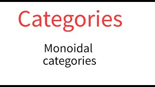 Categories 6 Monoidal categories [upl. by Odeen41]