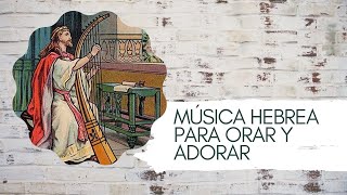 1 Hora MÚSICA HEBREA PARA ORAR Y ADORAR [upl. by Batsheva446]