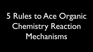 5 Rules for Organic Reaction Mechanisms [upl. by Lisa]