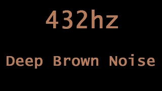 432hz Deep Brown Noise in HD Stereo  12 Hours [upl. by Warde]