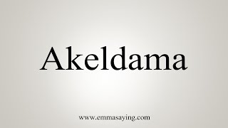 How To Say Akeldama [upl. by Aviv]