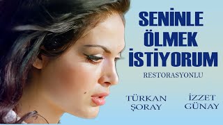 Seninle Ölmek İstiyorum Türk Filmi  FULL HD  Türkan Şoray  İzzet Günay [upl. by Eden519]