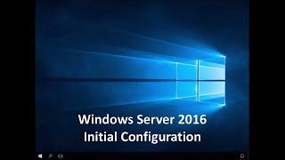 Windows Server 2016  Initial Configuration [upl. by Sylvan]