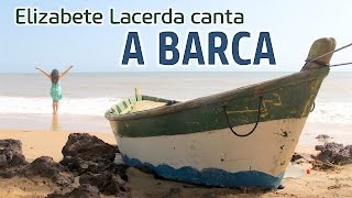 Elizabete Lacerda 🎵 A BARCA ♫♪♫ [upl. by Ingram]