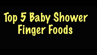 Top 5 Baby Shower Finger Foods [upl. by Urbas]