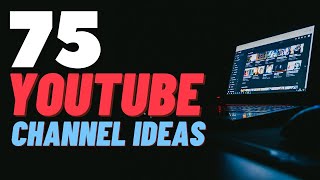 75 YOUTUBE CHANNEL IDEAS And How To Monetise Each One [upl. by Jariah]