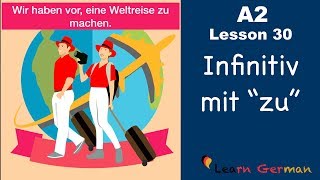 A2  Lesson 30  Infinitiv mit quotzuquot  InfinitivSätze  German for beginners [upl. by Saleem674]