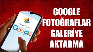 GOOGLE FOTOĞRAFLAR GALERİYE AKTARMA  ÇOK BASİT [upl. by Luht559]