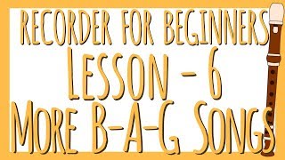 Recorder Lesson 6  More BAG Songs [upl. by Menon]