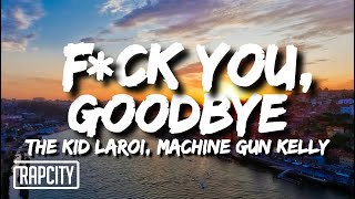 The Kid LAROI  FCK YOU GOODBYE Lyrics ft Machine Gun Kelly [upl. by Orodisi]