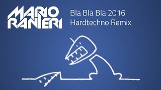 Gigi DAgostino  Bla Bla Bla Mario Ranieri 2016 Hardtechno Remix [upl. by Maritsa]