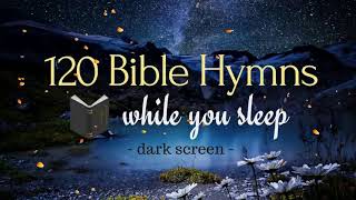 120 Bible Hymns for great sleeping its ok [upl. by Tadio]