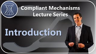 Compliant Mechanisms Lecture Series Introduction [upl. by Yoral657]