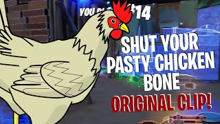 Shut your pasty chicken bone Fortnite ORIGINAL CLIP [upl. by Memberg]