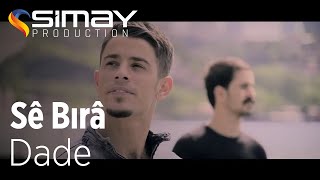 Sê Bırâ  Dade Official Video [upl. by Mathur]