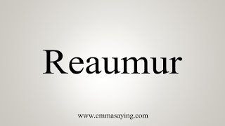 How To Say Reaumur [upl. by Lertnom]