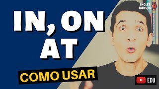 IN ON AT  Como usar  Preposições de lugar e Preposições de tempo em Inglês [upl. by Ydurt]