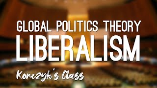 What is Liberalism in Global Politics [upl. by Vevina]