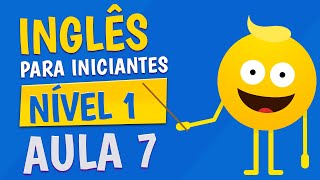 NÍVEL 1  AULA 7  INGLÊS PARA INICIANTES [upl. by Yemarej]