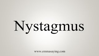 How To Say Nystagmus [upl. by Natsirhc]