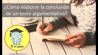 ¿CÓMO REDACTAR LA CONCLUSIÓN DE MI TEXTO ARGUMENTATIVO [upl. by Yuria]