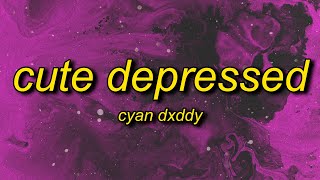 Dyan Dxddy  CUTE DEPRESSED [upl. by Haberman]