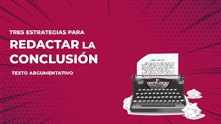 CÓMO REDACTAR LA CONCLUSIÓN DE UN ENSAYO ARGUMENTATIVO [upl. by Cristobal]